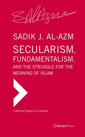 Sadik J. Al-Azm Secularism, Fundamentalism, and the Struggle for the Meaning of Islam.