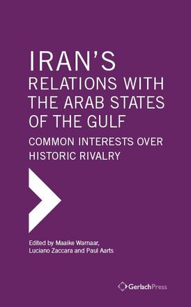 Maaike Warnaar, Luciano Zaccara, Paul Aarts (eds.) Iran's Relations with the Arab States of the Gulf: