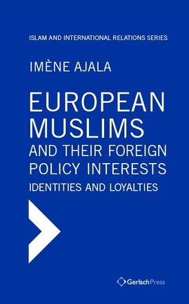Imène Ajala European Muslims and their Foreign Policy Interests: Identities and Loyalties