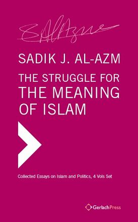 Sadik J. Al-Azm The Struggle for the Meaning of Islam. Collected Essays on Islam and Politics.