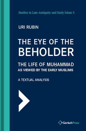Uri Rubin The Eye of the Beholder: The Life of Muhammad as Viewed by the Early Muslims