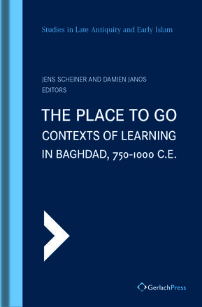 Jens Scheiner, Damien Janos (eds.) The Place to Go: Contexts of Learning in Baghdad, 750-1000 C.E.